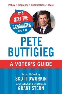 Meet the Candidates 2020: Pete Buttigieg: A Voter's Guide - Dworkin, Scott (Editor), and Stern, Grant (Compiled by)