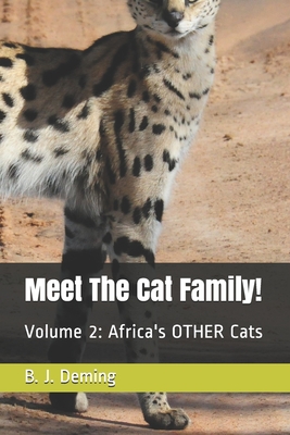 Meet The Cat Family!: Volume 2: Africa's OTHER Cats - Deming, B J