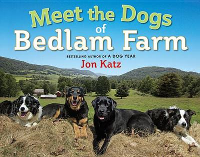 Meet the Dogs of Bedlam Farm - Katz, Jon (Photographer)