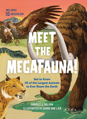 Meet the Megafauna!: Get to Know 20 of the Largest Animals to Ever Roam the Earth - Balkan, Gabrielle