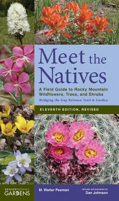 Meet the Natives: A Field Guide to Rocky Mountain Wildflowers, Trees, and Shrubs - Pesman, Walter M, and Johnson, Dan, Dr.