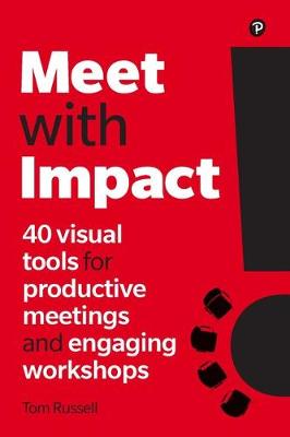 Meet with Impact: 40 Visual Tools for Productive Meetings and Engaging Workshops - Russell, Tom