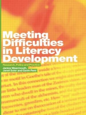 Meeting Difficulties in Literacy Development: Research, Policy and Practice - Reid, Gavin, Dr., and Soler, Janet, Dr., and Wearmouth, Janice