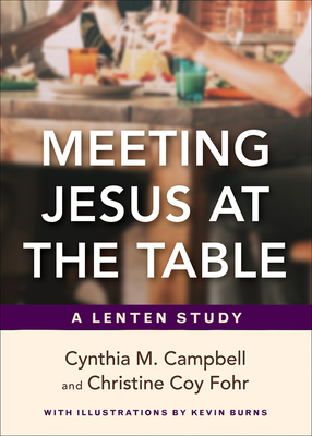 Meeting Jesus at the Table: A Lenten Study - Campbell, Cynthia M, and Coy Fohr, Christine