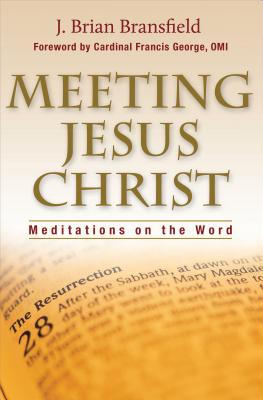 Meeting Jesus Christ - Bransfield, Brian, and George, Francis, Cardinal (Foreword by)