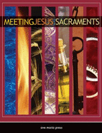 Meeting Jesus in the Sacraments: Teacher Edition