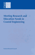 Meeting Research and Education Needs in Coastal Engineering - Division on Engineering and Physical Sciences, and Commission on Engineering and Technical Systems, and Marine Board