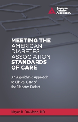 Meeting the American Diabetes Association Standards of Care: An Algorithmic Approach to Clinical Care of the Diabetes Patient - Davidson, Mayer B