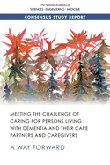 Meeting the Challenge of Caring for Persons Living with Dementia and Their Care Partners and Caregivers: A Way Forward