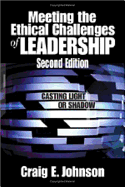 Meeting the Ethical Challenges of Leadership: Casting Light or Shadow - Johnson, Craig Edward