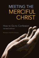 Meeting the Merciful Christ (Revised): How to Go to Confession