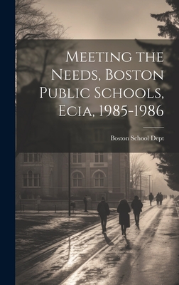 Meeting the Needs, Boston Public Schools, Ecia, 1985-1986 - Boston School Dept (Creator)