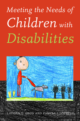 Meeting the Needs of Children with Disabilities - Aron, Laudan Y, and Loprest, Pamela J