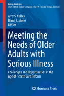 Meeting the Needs of Older Adults with Serious Illness: Challenges and Opportunities in the Age of Health Care Reform