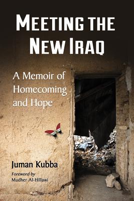 Meeting the New Iraq: A Memoir of Homecoming and Hope - Kubba, Juman