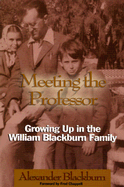 Meeting the Professor: Growing Up in the William Blackburn Family - Blackburn, Alexander, PH.D.