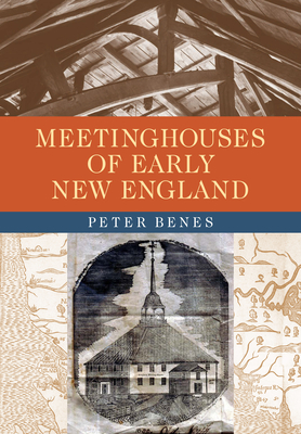 Meetinghouses of Early New England - Benes, Peter