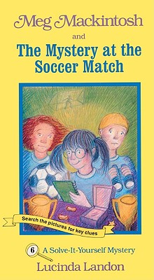 Meg Mackintosh and the Mystery at the Soccer Match: A Solve-It-Yourself Mystery - Landon, Lucinda
