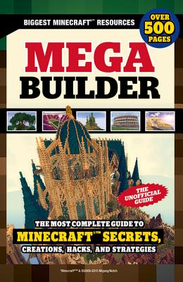 Mega Builder: The Most Complete Guide to Minecraft Secrets, Creations, Hacks, and Strategies - Triumph Books