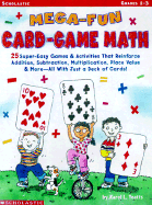 Mega-Fun Card-Game Math: Grades 1-3: 25 Super-Easy Games & Activities That Reinforce Addition, Subtraction, Multiplication, Place Value & More--All with Just a Deck of Cards!