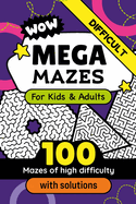Mega Mazes Book of Great Labyrinths to Solve for Smart Kids and Adults: Fun Activity for Family and Friends Sharp Mind Puzzle Improving Persistence and Problem Solving Skills