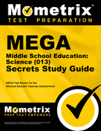Mega Middle School Education Science (013) Secrets Study Guide: Mega Test Review for the Missouri Educator Gateway Assessments