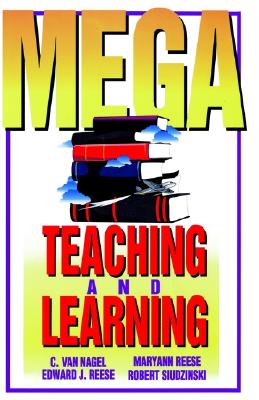 Mega-Teaching and Learning: Neurolinguistic Programming Applied to Education - Van Nagel, C, and Siudzinski, Robert, and Reese, Edward J