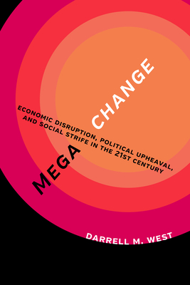 Megachange: Economic Disruption, Political Upheaval, and Social Strife in the 21st Century - West, Darrell M