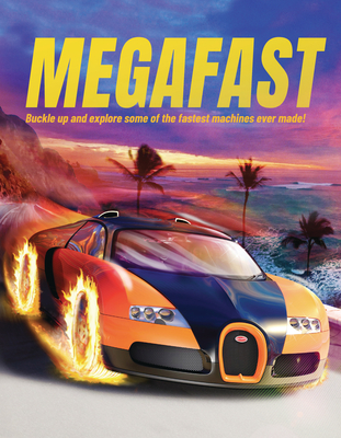 Megafast: Buckle Up and Explore Some of the Fastest Machines Ever Made! - Farndon, John