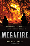 Megafire: The Race to Extinguish a Deadly Epidemic of Flame