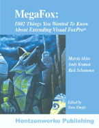 Megafox: 1002 Things You Wanted to Know about Extending Visual FoxPro - Akins, Marcia, and Kramek, Andy, and Schummer, Rick