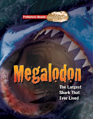 Megaladon: Prehistoric Beasts Uncovered - The Largest Shark That Ever Lived - Dixon, Dougal