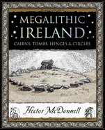 Megalithic Ireland: Cairns, Tombs, Henges & Circles