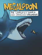 Megalodon The Largest Shark and Deadliest Predator: Ages 8-12 Learn About Prehistoric Sea Creatures