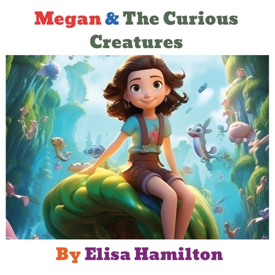 Megan & the Curious Creatures - Hamilton, Elisa