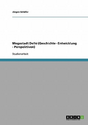 Megastadt Delhi (Geschichte - Entwicklung - Perspektiven) - Sch?fer, J?rgen