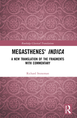 Megasthenes' Indica: A New Translation of the Fragments with Commentary - Stoneman, Richard