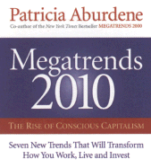 Megatrends 2010: The Rise of Conscious Capitalism: Seven New Trends That Will Transform How You Work, Live, and Invest