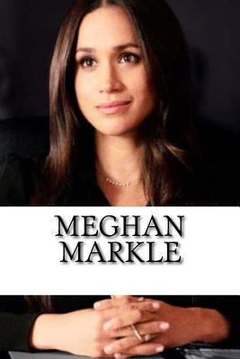 Meghan Markle: A Biography of the Royal Family's Newest Member - Williams, Alexa