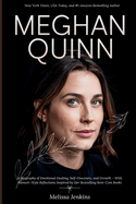 Meghan Quinn: A Biography of Emotional Healing, Self-Discovery, and Growth - With Memoir-Style Reflections Inspired by Her Bestselling Rom-Com Books