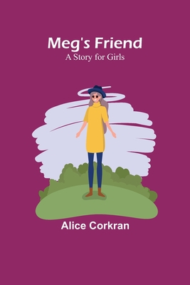 Meg's Friend: A Story for Girls - Corkran, Alice