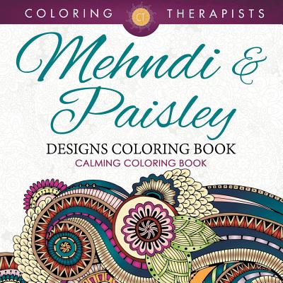 Mehndi & Paisley Designs Coloring Book - Calming Coloring Book - Coloring Therapist