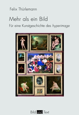 Mehr ALS Ein Bild: F?r Eine Kunstgeschichte Des Hyperimage - Th?rlemann, Felix