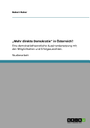 "Mehr direkte Demokratie" in ?sterreich?: Eine demokratietheoretische Auseinandersetzung mit den Mglichkeiten und Erfolgsaussichten.