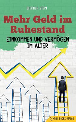 Mehr Geld Im Ruhestand: Einkommen Und Vermgen Im Alter - Siepe, Werner