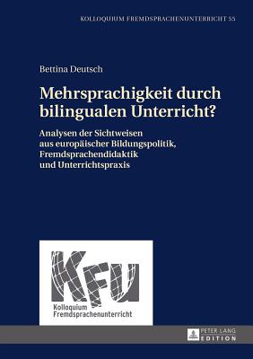 Mehrsprachigkeit durch bilingualen Unterricht?: Analysen der Sichtweisen aus europaeischer Bildungspolitik, Fremdsprachendidaktik und Unterrichtspraxis - Vogt, Karin, and W?rffel, Nicola, and Deutsch, Bettina