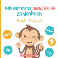 Mein allererstes franzsisches Zahlenbuch: Ein spa?iges Bilderbuch, um Kindern das Z?hlen auf Deutsch und Franzsisch mit Tieren zu lernen