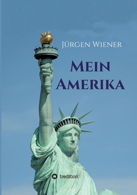 Mein Amerika: Erfahrungen eines Amerikaliebhabers - Wiener, Jrgen