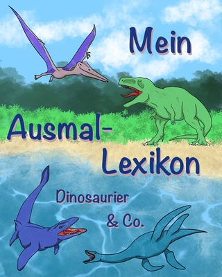 Mein Ausmal-Lexikon: Dinosaurier & Co. - Fischer, Rebecca