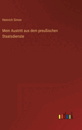 Mein Austritt Aus Dem Preu?ischen Staatsdienste
